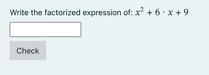 The task ask student to write the factorized expression of x^2+6x+9